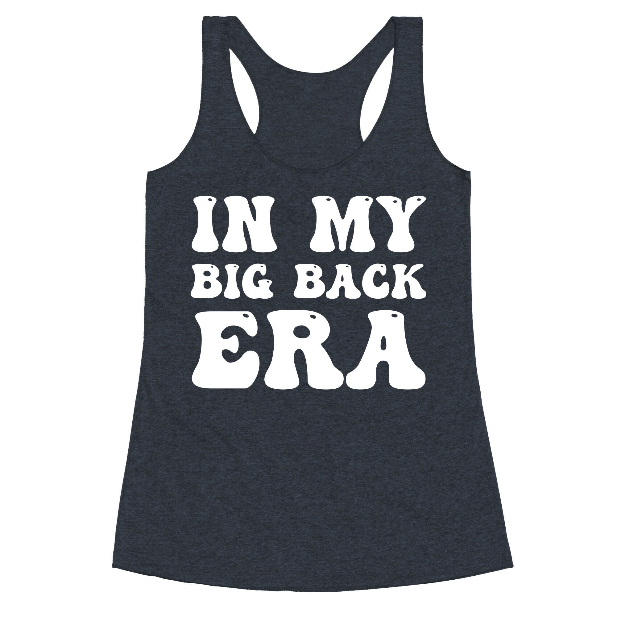 In My Big Back Era Racerback Tank